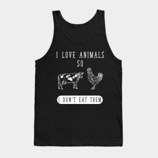 I love animals so I don't eat them Tank Top